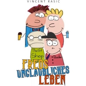 Freds unglaubliches Leben | Vincent Rasic (ISBN: 9783743106925)