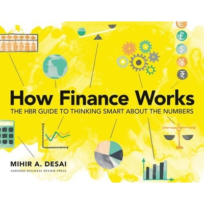 How Finance Works - The HBR Guide to Thinking Smart About the Numbers Desai MihirPaperback