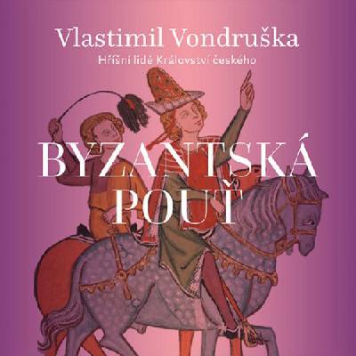 Byzantská pouť - Vondruška Vlastimil - Zahálka Martin