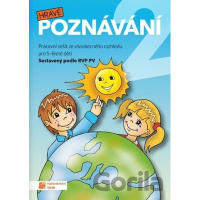 Hravé poznávání 2 - Pracovní sešit ze všeobecného rozhledu pro 5 - 6 leté děti RVP - Kateřina Hatáková, Kvetoslava Kostyánszka, Patricia Sokolovská