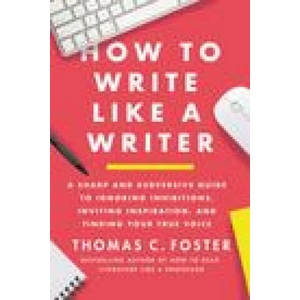 How to Write Like a Writer | Thomas C Foster (ISBN: 9780063139411)