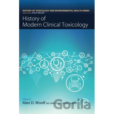History of Modern Clinical Toxicology - Alan Woolf Editor