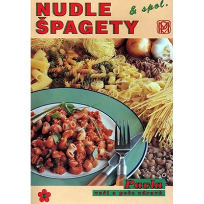 Nudle, špagety a spol. - Pavla Momčilová