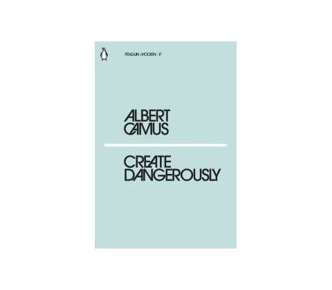 Create Dangerously Albert Camus