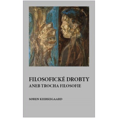 Filosofické drobty aneb trocha filosofie - Soren Kierkegaard
