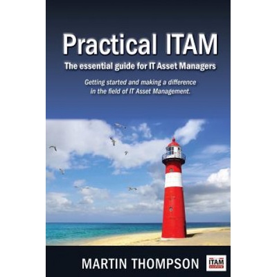 Practical ITAM: The essential guide for IT Asset Managers: Getting started and making a difference in the field of IT Asset Management (Martin Scott Thompson)(Brožovaná)