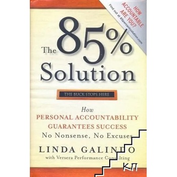 The 85% Solution: How Personal Accountability Guarantees Success - No Nonsense, No Excuses