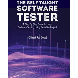 Self-Taught Software Tester A Step By Step Guide to Learn Software Testing Using Real-Life Project | Dosaj Chhavi Raj Dosaj (ISBN: 9798632113052)