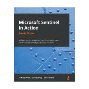 Microsoft Sentinel in Action | Richard Diver, Gary Bushey, John Perkins (ISBN: 9781801815536)