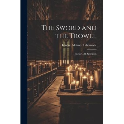 The Sword and the Trowel; Ed. by C. H. Spurgeon | London Metrop. Tabernacle