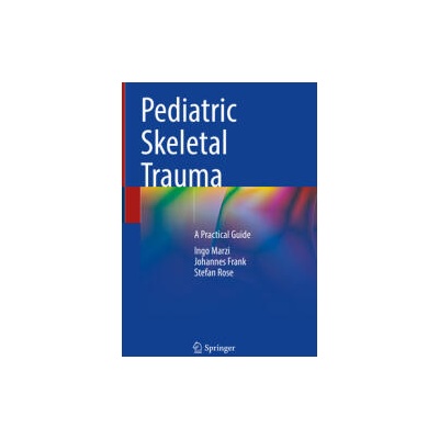 Pediatric Skeletal Trauma | Ingo Marzi, Johannes Frank, Stefan Rose
