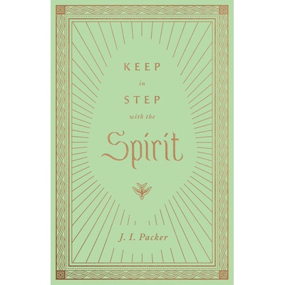 Keep in Step with the Spirit Packer J. I.