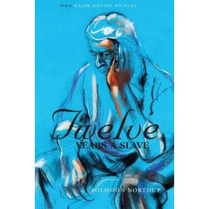 Twelve Years a Slave (the Original Book from Which the 2013 Movie '12 Years a Slave' Is Based) (Illustrated) | Solomon Northup (ISBN: 9781927970072)