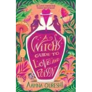 A Witch's Guide to Love and Poison | Aamna Qureshi (ISBN: 9781444980882)