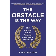 The Obstacle is the Way: The Ancient Art of T... - Ryan Holiday