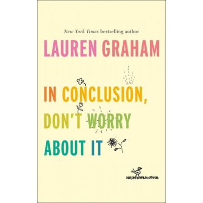 In Conclusion, Dont Worry About It - Lauren Graham