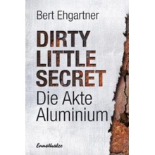 Dirty little secret - Die Akte Aluminium Ehgartner Bert