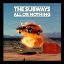 SUBWAYS THE: ALL OR NOTHING CD