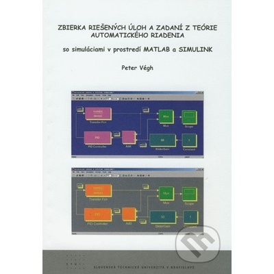Zbierka riešených úloh a zadaní z teórie automatického riad so simuláciami v prostredí Matlab a simulink