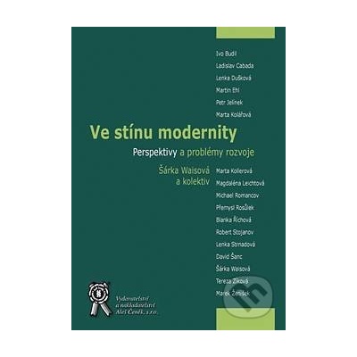 VE STÍNU MODERNITY. PERSPEKTIVY A PROBLÉMY ROZVOJE