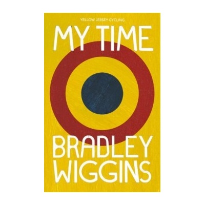 Bradley Wiggins: My Time: An Autobiography - Bradley Wiggins