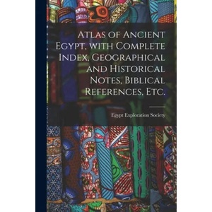Atlas of Ancient Egypt, With Complete Index, Geographical and Historical Notes, Biblical References, Etc. | Egypt Exploration Society (ISBN: 9781014629036)