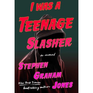 I Was a Teenage Slasher | JONES STEPHEN GRAHAM (ISBN: 9781668022245)