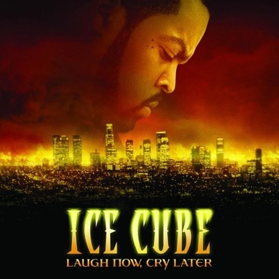 LAUGH NOW,CRY LATER - ICE CUBE