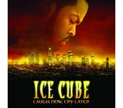 LAUGH NOW,CRY LATER - ICE CUBE
