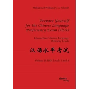 Prepare Yourself for the Chinese Language Proficiency Exam (HSK). Intermediate Chinese Language Difficulty Levels | Muhammad Wolfgang G. A. Schmidt (ISBN: 9783959355056)