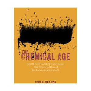 The Chemical Age: How Chemists Fought Famine and Disease, Killed Millions, and Changed Our Relationship with the Earth | Frank A. von Hippel (ISBN: 9780226829562)