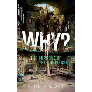 Why? The Purpose of the Universe | Philip Goff (ISBN: 9780198967279)