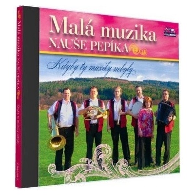 Malá muzika Nauše Pepíka - Kdyby ty muziky nebyly CD