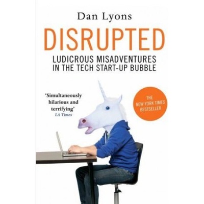 Disrupted: Ludicrous Misadventures into the TDan Lyons
