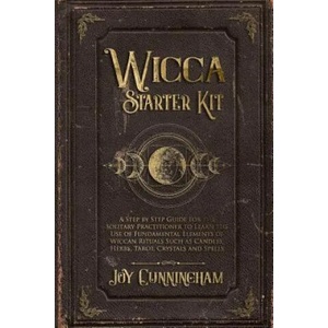 Wicca Starter Kit: A Step by Step Guide for the Solitary Practitioner to Learn the Use of Fundamental Elements of Wiccan Rituals Such as | Joy Cunningham (ISBN: 9781080273973)