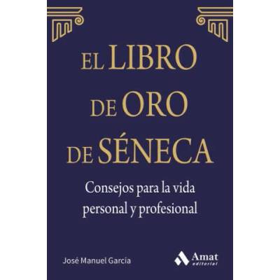 El libro de Oro de Séneca: Consejos para la vida personal y profesional | MANUEL GARCIA
