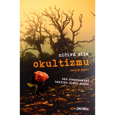 Ničivá sila okultizmu - Imrich Degro