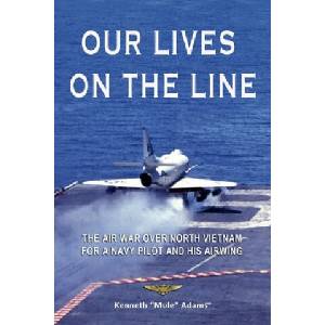 Our Lives On the Line: The Air War over North Vietnam for a Navy pilot and his Airwing. | Kenneth Adams (2020)