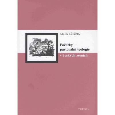 Počátky pastorální teologie v českých zemích - Alois Křišťan