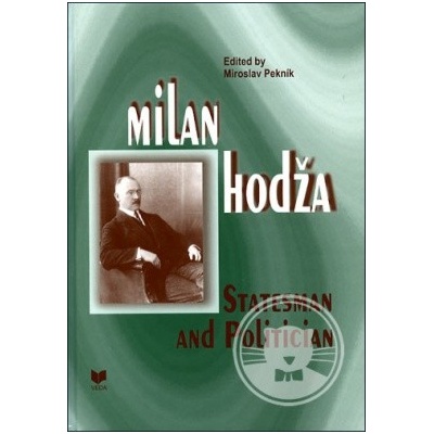 Milan Hodža - Statesman and Politician Miroslav Pekník