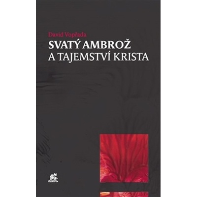 Svatý Ambrož a tajemství Krista - David Vopřada