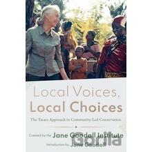 Local Voices, Local Choices: The Tacare Approach to Community-Led Conservation Jane Goodall Institute