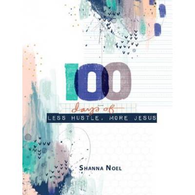 100 Days of Less Hustle, More Jesus: A Devotional Journal | Shanna Noel