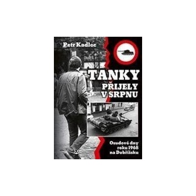 Tanky přijely v srpnu - Osudové dny roku 1968 na Dobříšsku