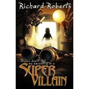 Please Don't Tell My Parents I'm a Supervillain (ISBN: 9781950565559)