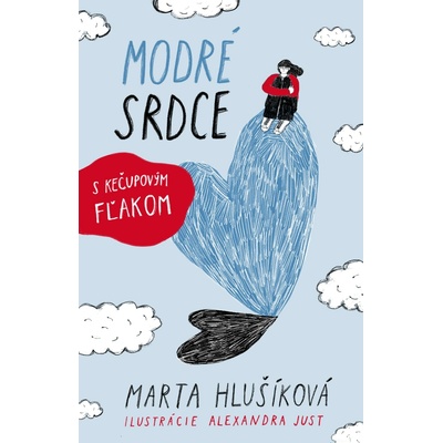 Modré srdce s kečupovým fľakom - Marta Hlušíková, Alexandra Just ilustrátor