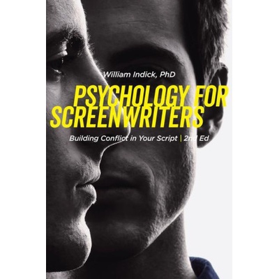 Psychology for Screenwriters: Building Conflict in Your Script - (Indick William)