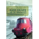 Knihy Naše dráhy ve 20. století - Pohledy do železniční historie - Schreier Pavel