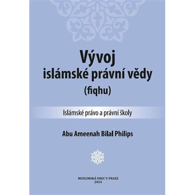 Vývoj islámské právní vědy - (fiqhu) - Philips Abu Ameenah Bilal