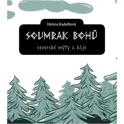 Soumrak bohů - Severské mýty a báje - Helena Kadlečková